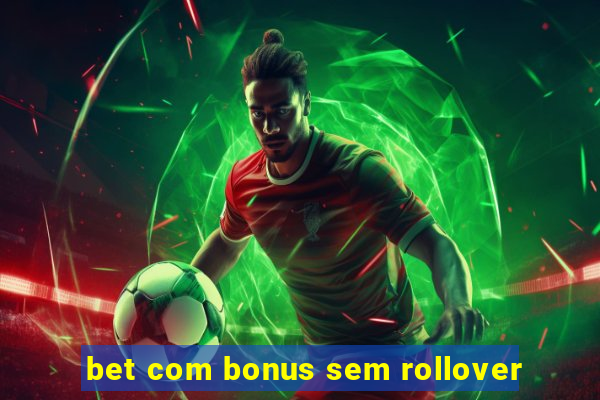 bet com bonus sem rollover